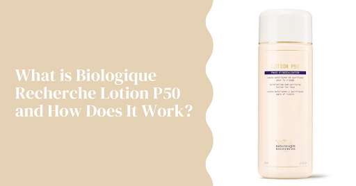 An image of Biologique Recherche P50 with the text “What is Biologique Recherche Lotion P50 and How Does It Work?”